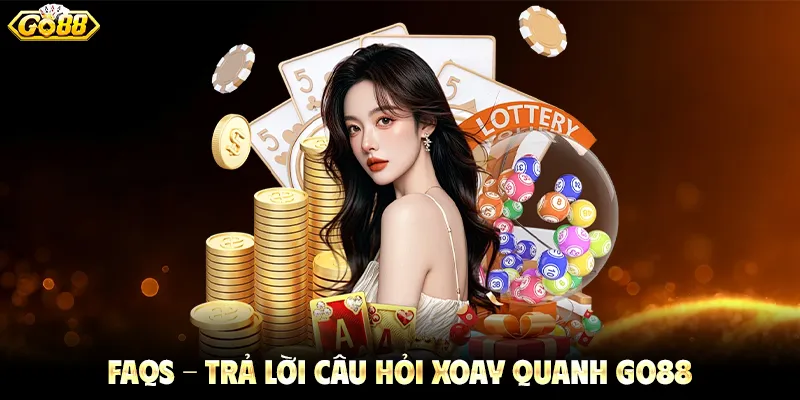 FAQs - Trả lời câu hỏi xoay quanh GO88